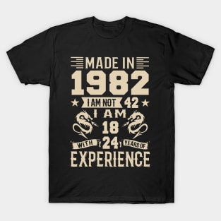 Made In 1982 I Am Not 42 I Am 18 With 24 Years Of Experience T-Shirt